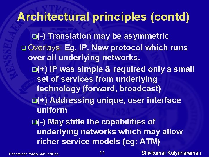 Architectural principles (contd) q(-) Translation may be asymmetric q Overlays: Eg. IP. New protocol Architectural principles (contd) q(-) Translation may be asymmetric q Overlays: Eg. IP. New protocol