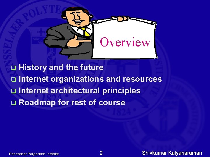 Overview History and the future q Internet organizations and resources q Internet architectural principles Overview History and the future q Internet organizations and resources q Internet architectural principles