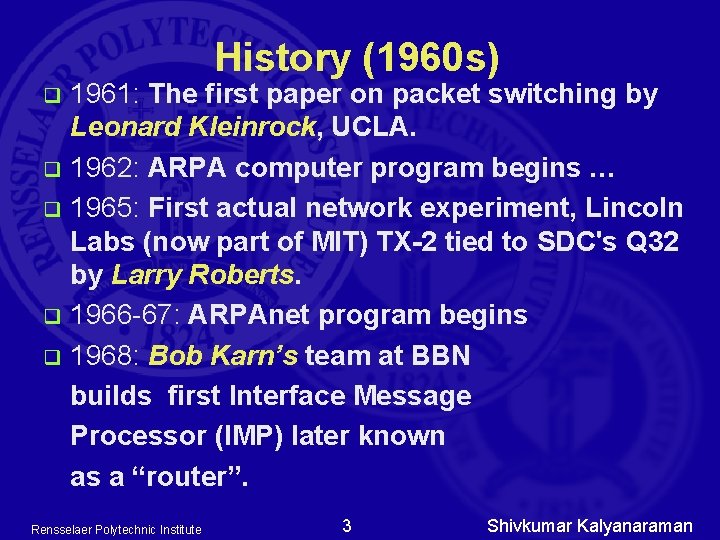 History (1960 s) 1961: The first paper on packet switching by Leonard Kleinrock, UCLA. History (1960 s) 1961: The first paper on packet switching by Leonard Kleinrock, UCLA.