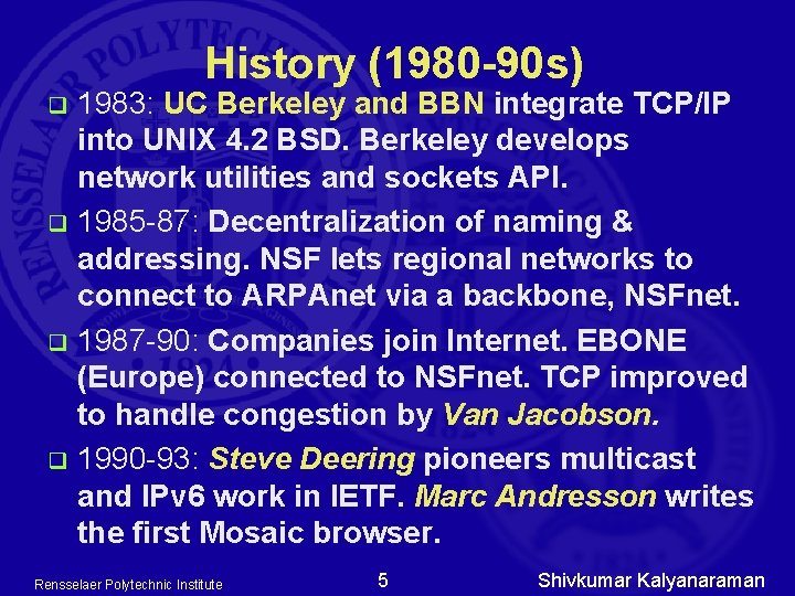 History (1980 -90 s) 1983: UC Berkeley and BBN integrate TCP/IP into UNIX 4. History (1980 -90 s) 1983: UC Berkeley and BBN integrate TCP/IP into UNIX 4.