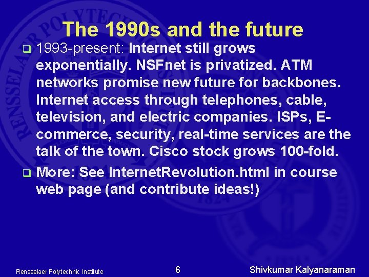 The 1990 s and the future 1993 -present: Internet still grows exponentially. NSFnet is The 1990 s and the future 1993 -present: Internet still grows exponentially. NSFnet is