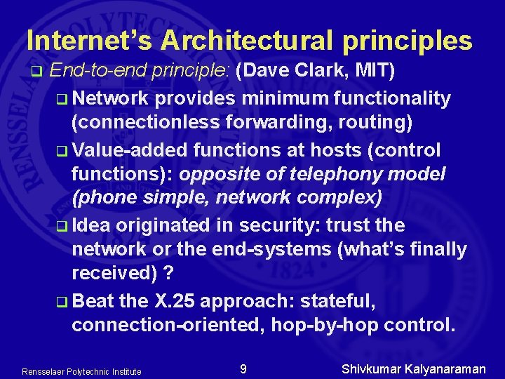 Internet’s Architectural principles q End-to-end principle: (Dave Clark, MIT) q Network provides minimum functionality Internet’s Architectural principles q End-to-end principle: (Dave Clark, MIT) q Network provides minimum functionality
