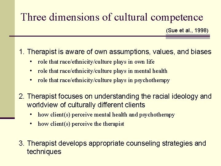 Three dimensions of cultural competence (Sue et al. , 1998) 1. Therapist is aware