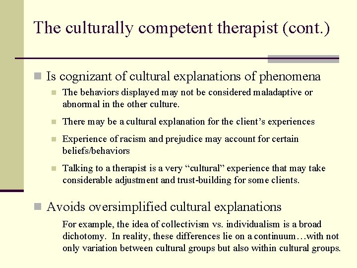 The culturally competent therapist (cont. ) n Is cognizant of cultural explanations of phenomena