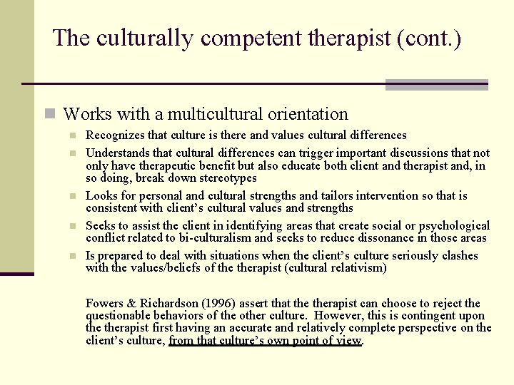 The culturally competent therapist (cont. ) n Works with a multicultural orientation n n