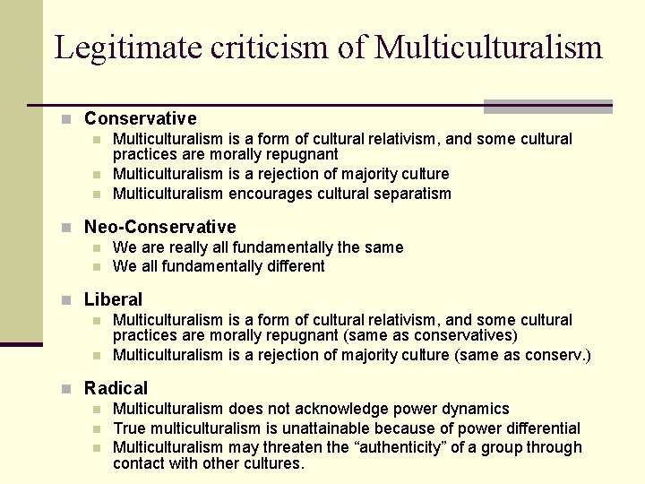 Legitimate criticism of Multiculturalism n Conservative n Multiculturalism is a form of cultural relativism,