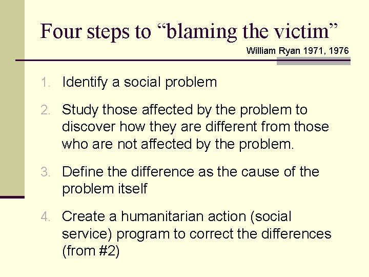 Four steps to “blaming the victim” William Ryan 1971, 1976 1. Identify a social