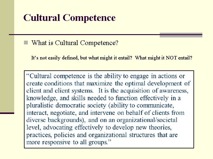 Cultural Competence n What is Cultural Competence? It’s not easily defined, but what might