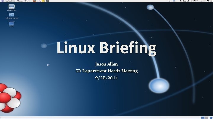 Linux Briefing Jason Allen CD Department Heads Meeting 9/28/2011 