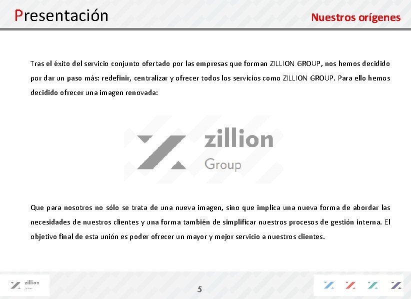 Presentación Nuestros orígenes Tras el éxito del servicio conjunto ofertado por las empresas que