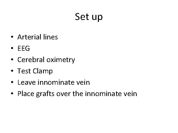Set up • • • Arterial lines EEG Cerebral oximetry Test Clamp Leave innominate Set up • • • Arterial lines EEG Cerebral oximetry Test Clamp Leave innominate