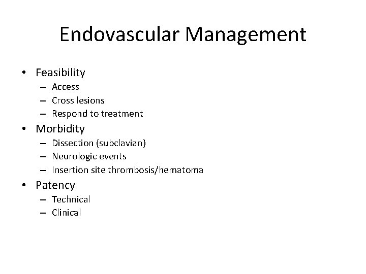 Endovascular Management • Feasibility – Access – Cross lesions – Respond to treatment • Endovascular Management • Feasibility – Access – Cross lesions – Respond to treatment •