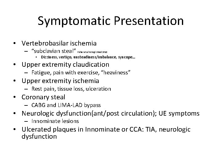 Symptomatic Presentation • Vertebrobasilar ischemia – “subclavian steal” Fisher et al N Engl J Symptomatic Presentation • Vertebrobasilar ischemia – “subclavian steal” Fisher et al N Engl J