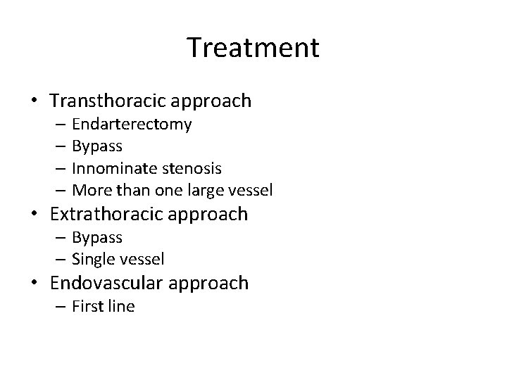 Treatment • Transthoracic approach – Endarterectomy – Bypass – Innominate stenosis – More than Treatment • Transthoracic approach – Endarterectomy – Bypass – Innominate stenosis – More than