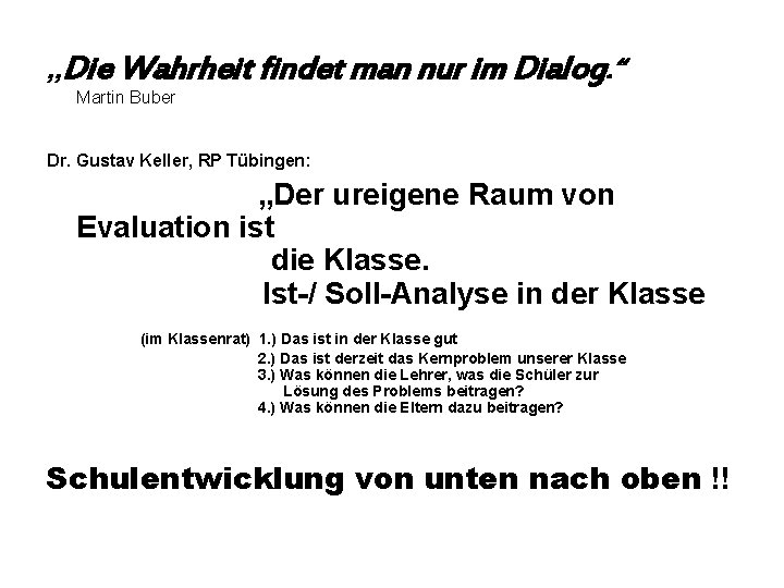 „Die Wahrheit findet man nur im Dialog. “ Martin Buber Dr. Gustav Keller, RP