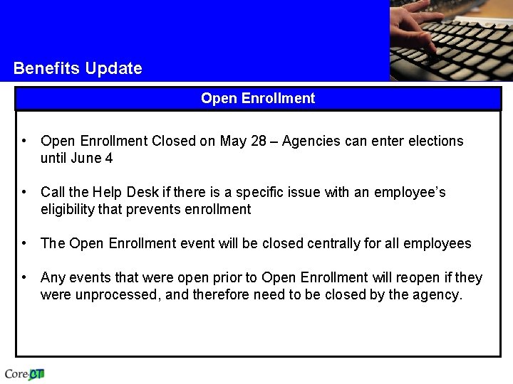 Benefits Update Open Enrollment • Open Enrollment Closed on May 28 – Agencies can