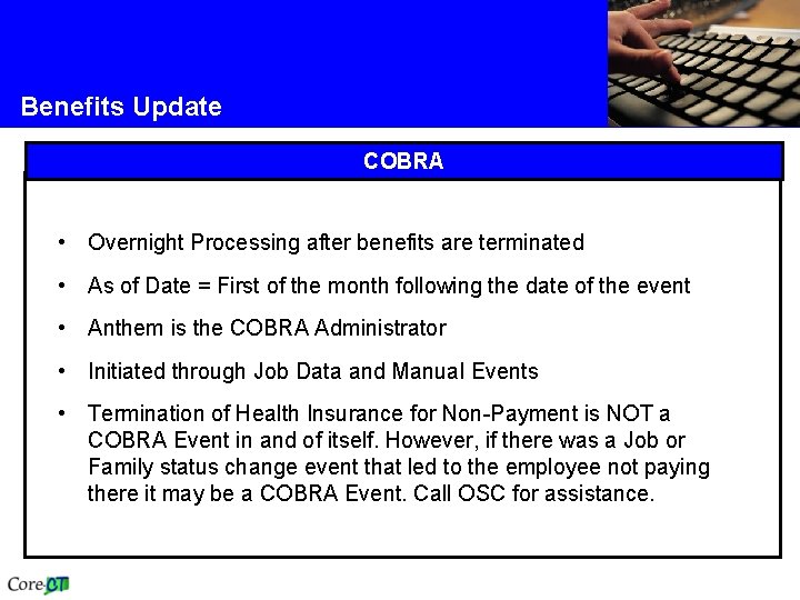 Benefits Update COBRA • Overnight Processing after benefits are terminated • As of Date Benefits Update COBRA • Overnight Processing after benefits are terminated • As of Date