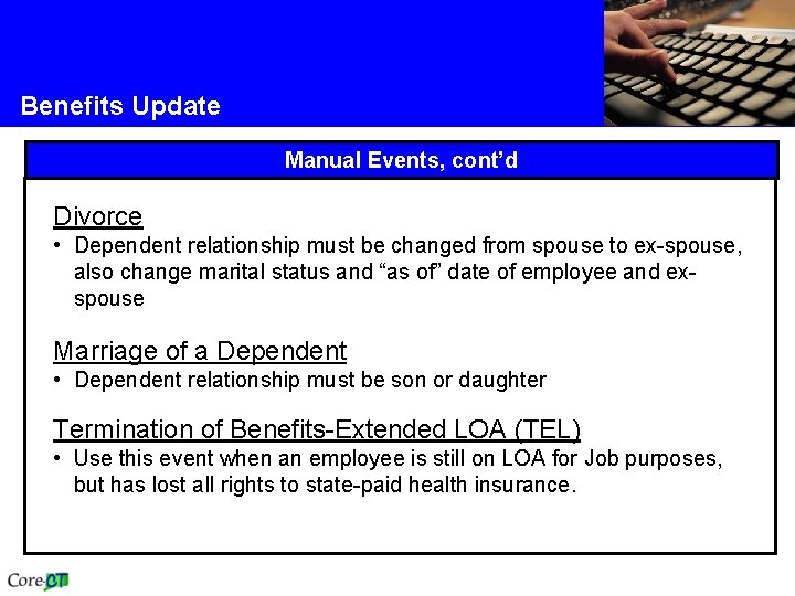 Benefits Update Manual Events, cont’d Divorce • Dependent relationship must be changed from spouse