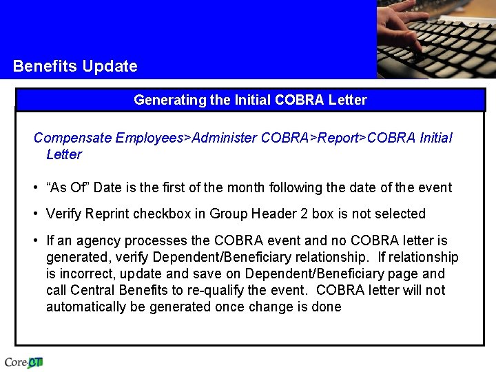 Benefits Update Generating the Initial COBRA Letter Compensate Employees>Administer COBRA>Report>COBRA Initial Letter • “As