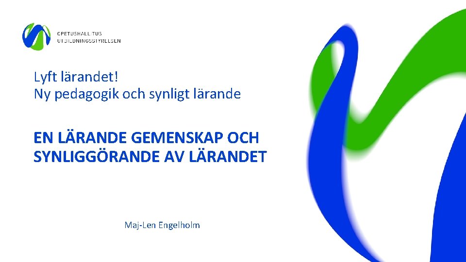 Lyft lärandet! Ny pedagogik och synligt lärande EN LÄRANDE GEMENSKAP OCH SYNLIGGÖRANDE AV LÄRANDET