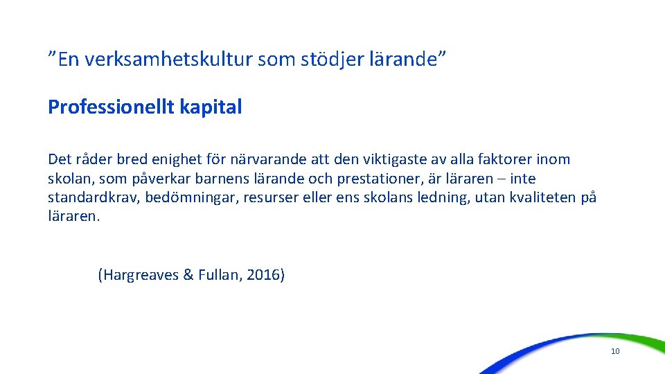 ”En verksamhetskultur som stödjer lärande” Professionellt kapital Det råder bred enighet för närvarande att