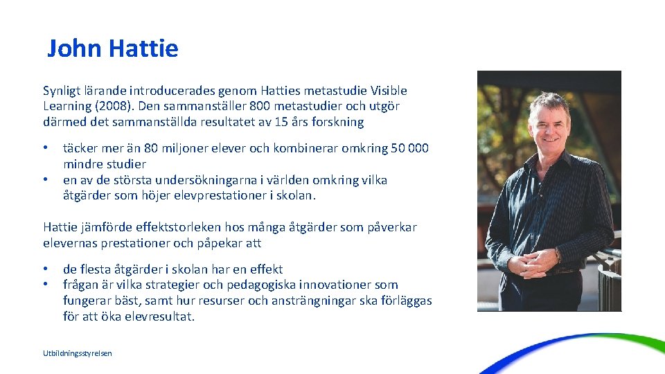 John Hattie Synligt lärande introducerades genom Hatties metastudie Visible Learning (2008). Den sammanställer 800