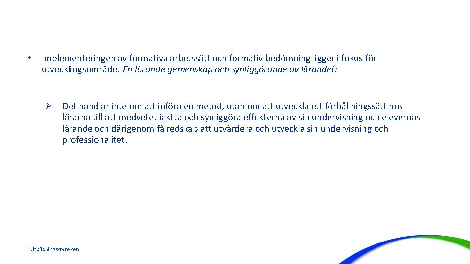  • Implementeringen av formativa arbetssätt och formativ bedömning ligger i fokus för utvecklingsområdet