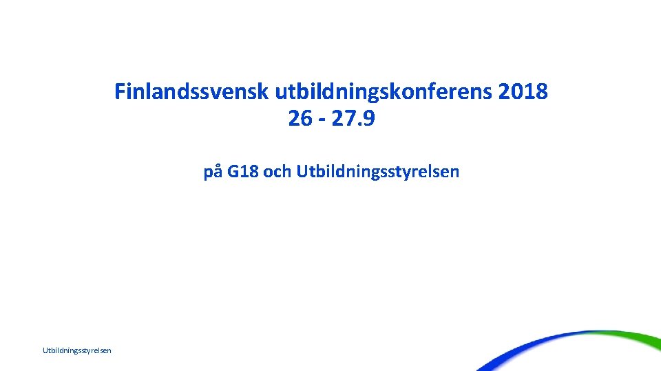 Finlandssvensk utbildningskonferens 2018 26 - 27. 9 på G 18 och Utbildningsstyrelsen 