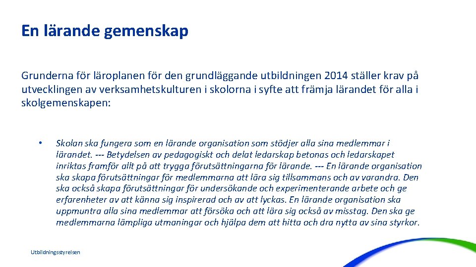 En lärande gemenskap Grunderna för läroplanen för den grundläggande utbildningen 2014 ställer krav på