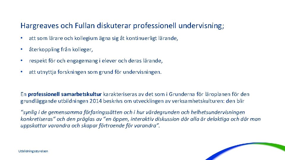 Hargreaves och Fullan diskuterar professionell undervisning; • att som lärare och kollegium ägna sig