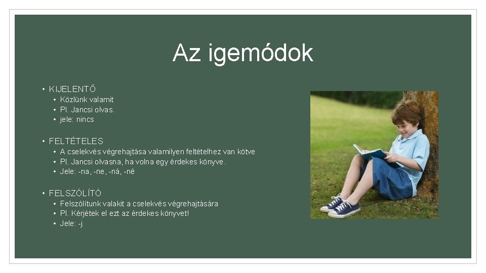Az igemódok • KIJELENTŐ • Közlünk valamit • Pl. Jancsi olvas. • jele: nincs