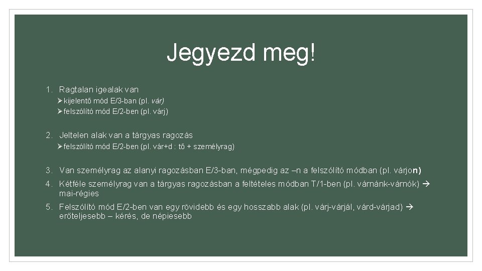 Jegyezd meg! 1. Ragtalan igealak van Ø kijelentő mód E/3 -ban (pl. vár) Ø