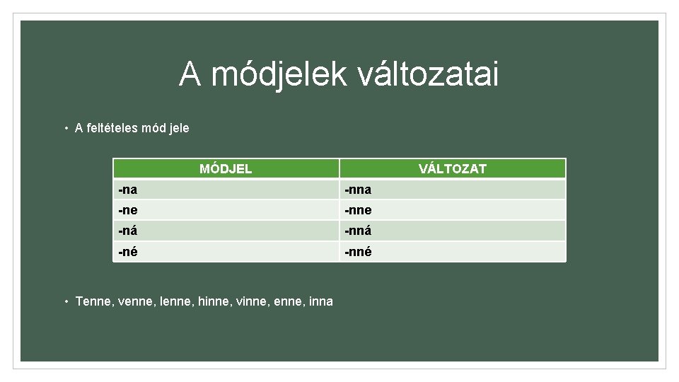 A módjelek változatai • A feltételes mód jele MÓDJEL VÁLTOZAT -na -ne -nne -ná