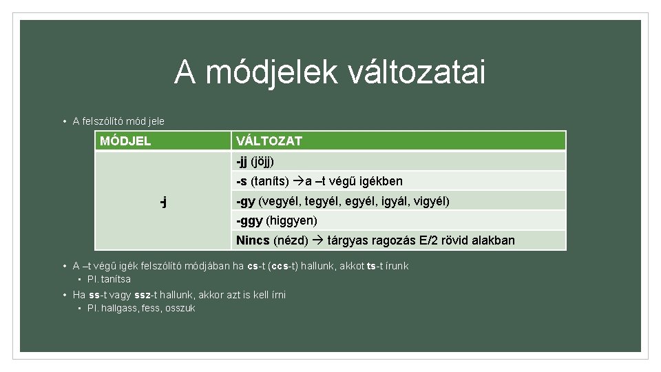 A módjelek változatai • A felszólító mód jele MÓDJEL VÁLTOZAT -jj (jöjj) -s (taníts)