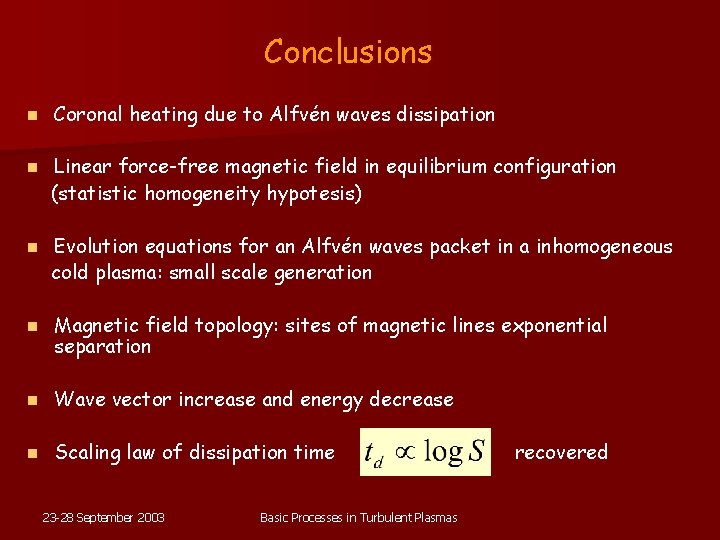 Conclusions n Coronal heating due to Alfvén waves dissipation n Linear force-free magnetic field