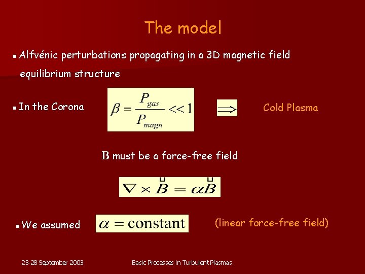 The model ▪Alfvénic perturbations propagating in a 3 D magnetic field equilibrium structure ▪In