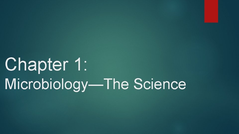 Chapter 1: Microbiology—The Science 