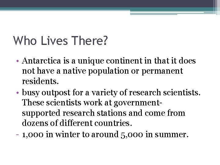 Who Lives There? • Antarctica is a unique continent in that it does not