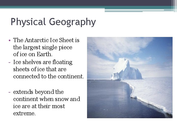 Physical Geography • The Antarctic Ice Sheet is the largest single piece of ice