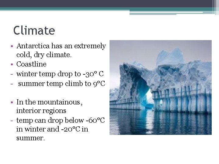 Climate • Antarctica has an extremely cold, dry climate. • Coastline - winter temp