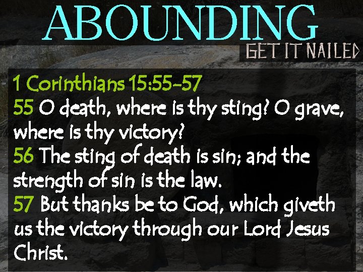 ABOUNDING 1 Corinthians 15: 55 -57 55 O death, where is thy sting? O