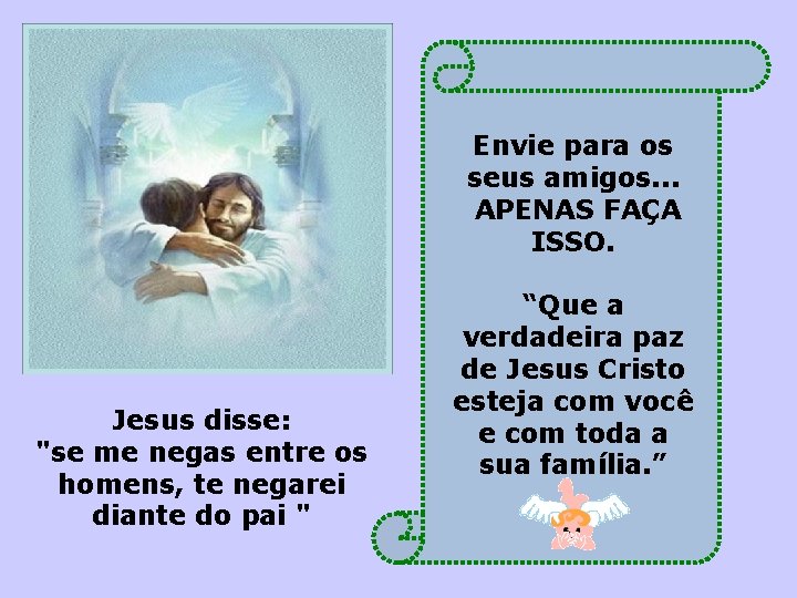 Envie para os seus amigos. . . APENAS FAÇA ISSO. Jesus disse: "se me