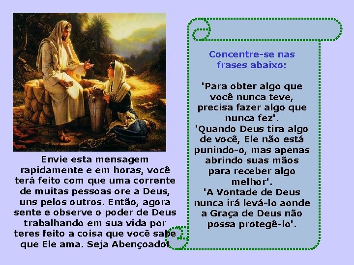 Concentre-se nas frases abaixo: Envie esta mensagem rapidamente e em horas, você terá feito