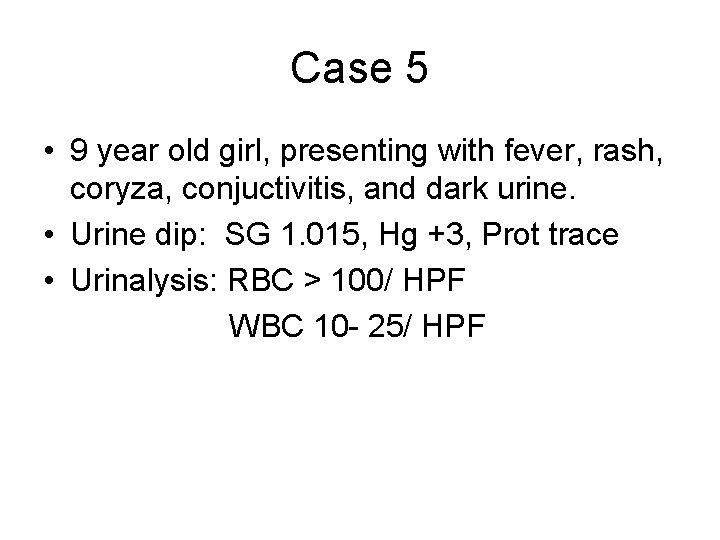 Case 5 • 9 year old girl, presenting with fever, rash, coryza, conjuctivitis, and