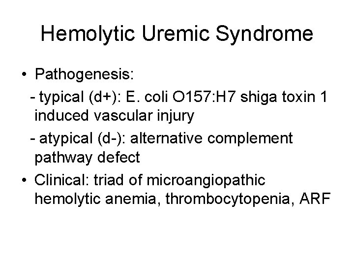 Hemolytic Uremic Syndrome • Pathogenesis: - typical (d+): E. coli O 157: H 7