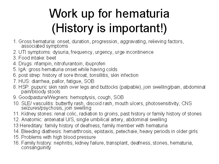 Work up for hematuria (History is important!) 1. Gross hematuria: onset, duration, progression, aggravating,