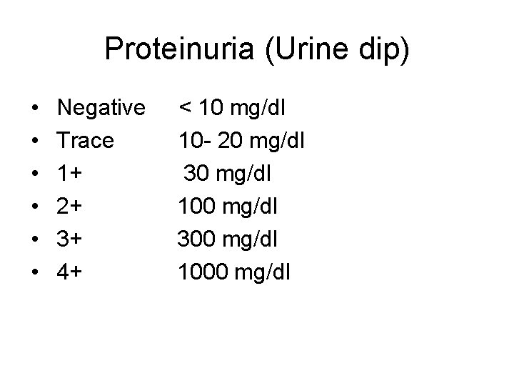 Proteinuria (Urine dip) • • • Negative Trace 1+ 2+ 3+ 4+ < 10