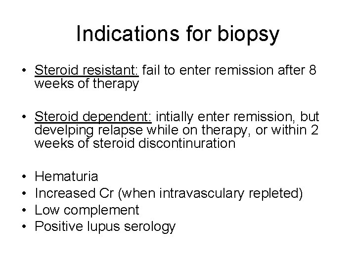 Indications for biopsy • Steroid resistant: fail to enter remission after 8 weeks of