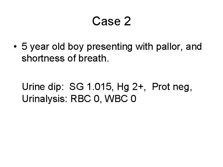 Case 2 • 5 year old boy presenting with pallor, and shortness of breath.