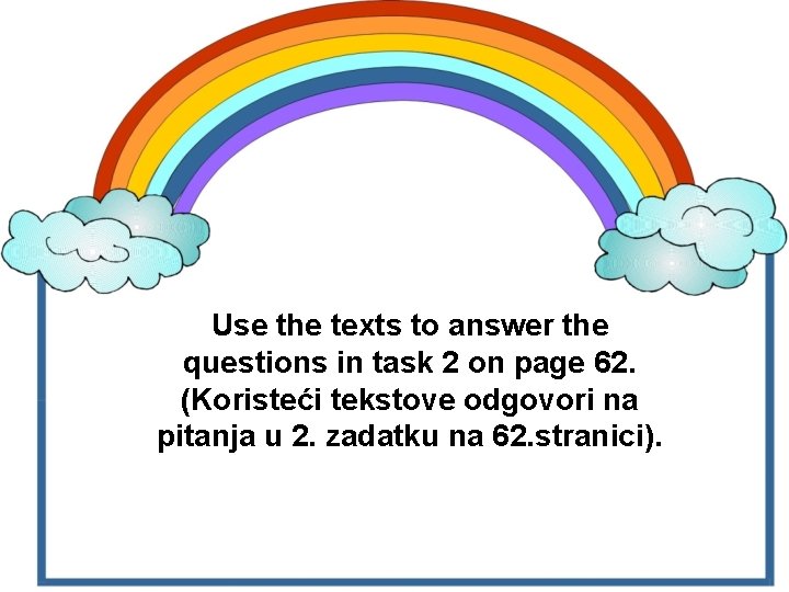 Use the texts to answer the questions in task 2 on page 62. (Koristeći